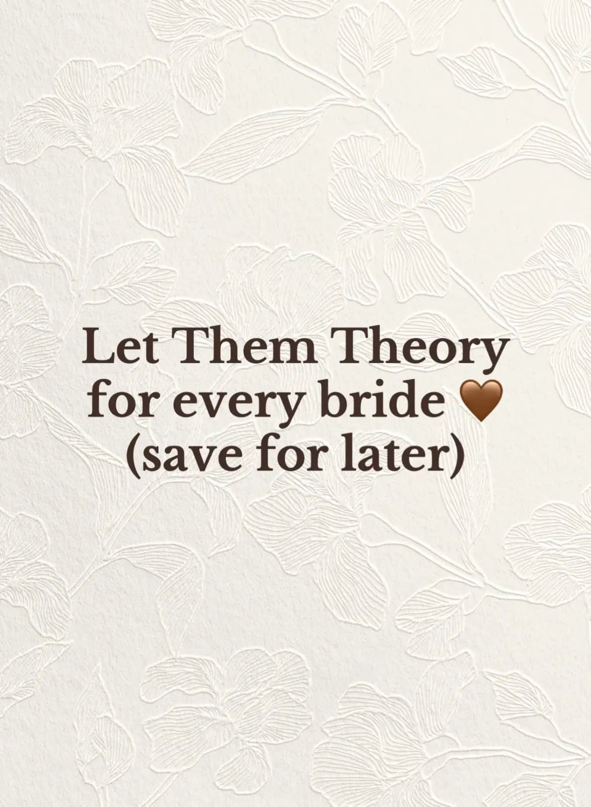 Slide 1: Let Them Theory
for every bride🤎
(save for later)