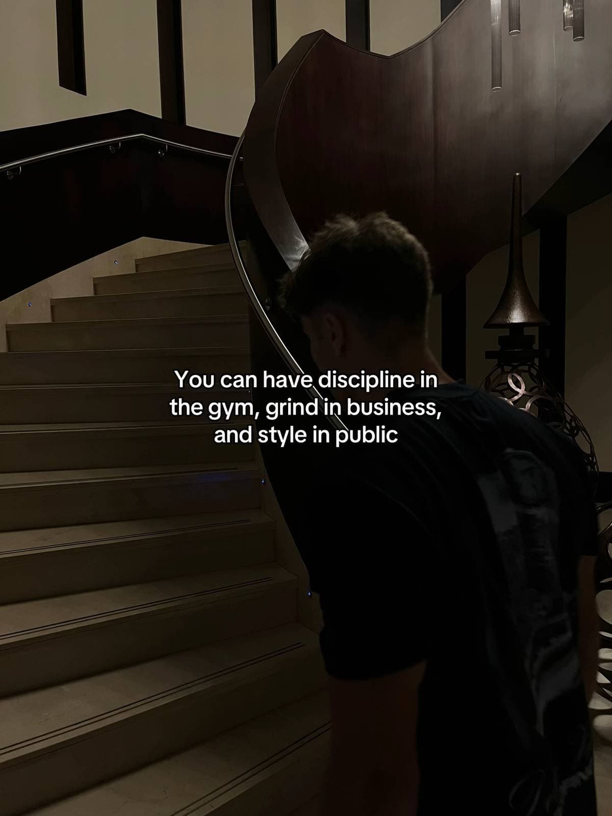 You can have discipline in
the gym, grind in business,
and style in public