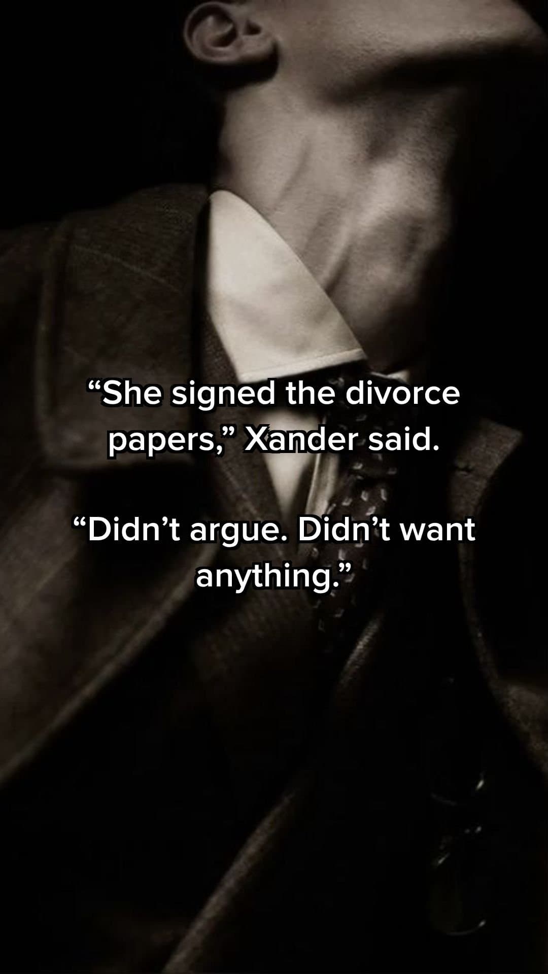 Slide 1: ​"She signed the divorce papers," Xander said.
"Didn't argue. Didn't want anything."