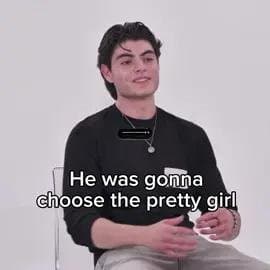 He was gonna 
choose the pretty girl

until..