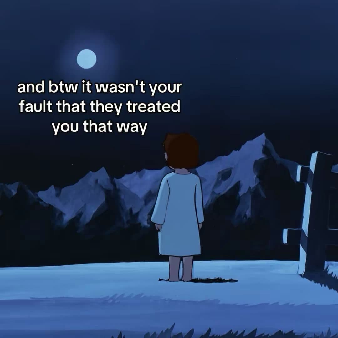 Slide 1: and btw it wasn't your
fault that they treated
you that way