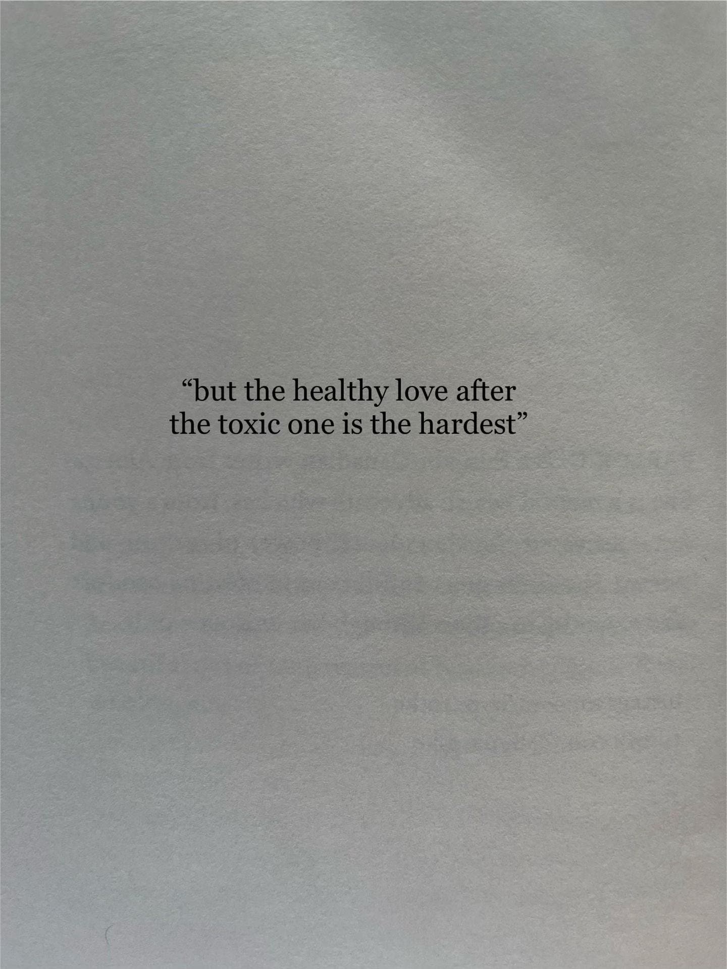 "but the healthy love after
the toxic one is the hardest"