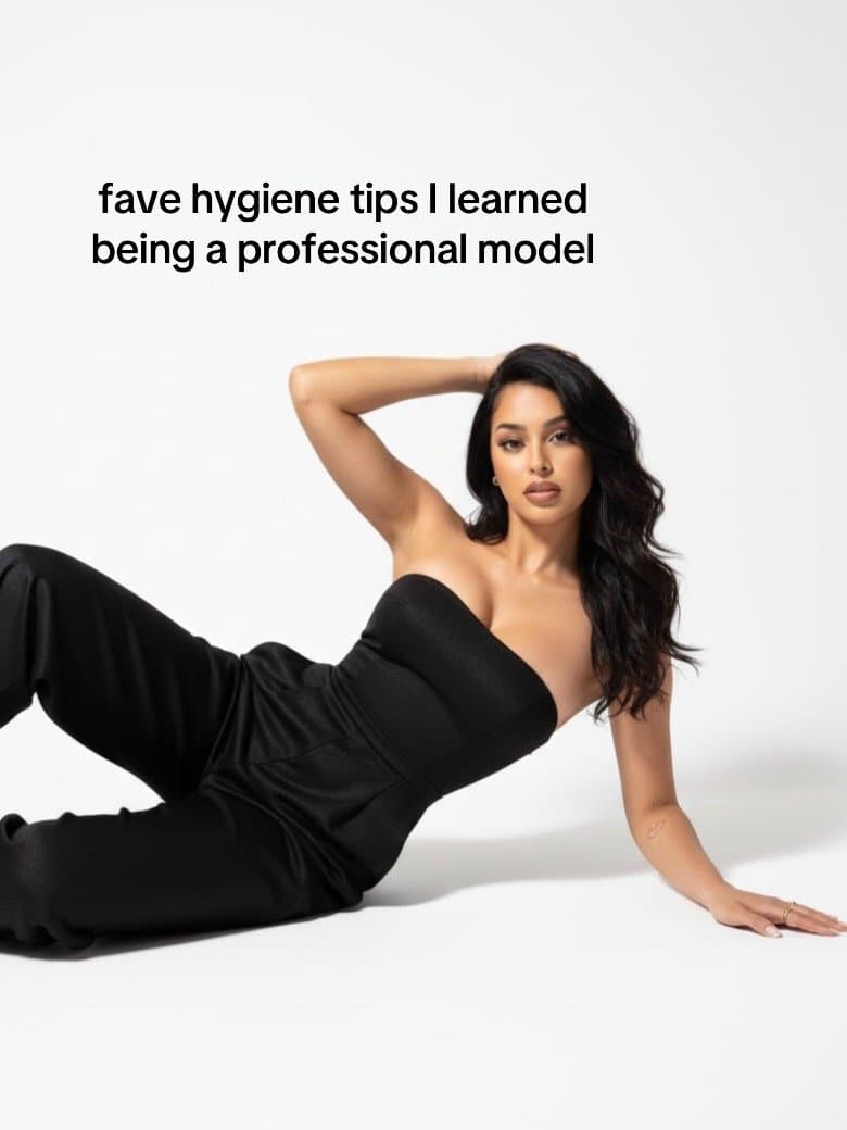 fave hygiene tips I learned
being a professional model