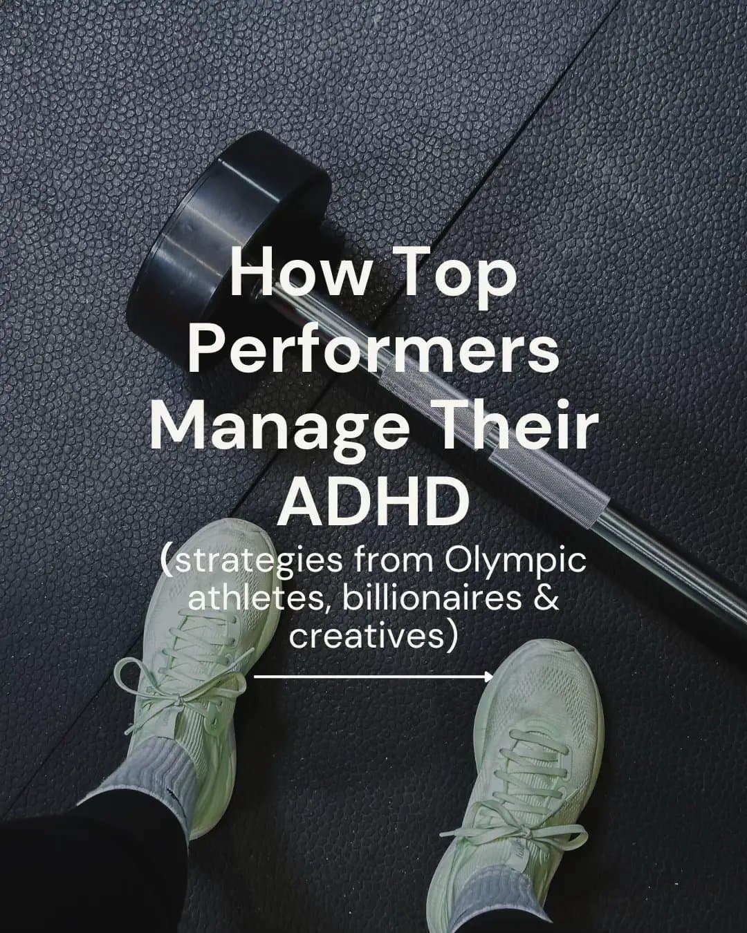 Slide 1: How Top
Performers
Manage Their
ADHD
(strategies from Olympic
athletes, billionaires &
creatives)