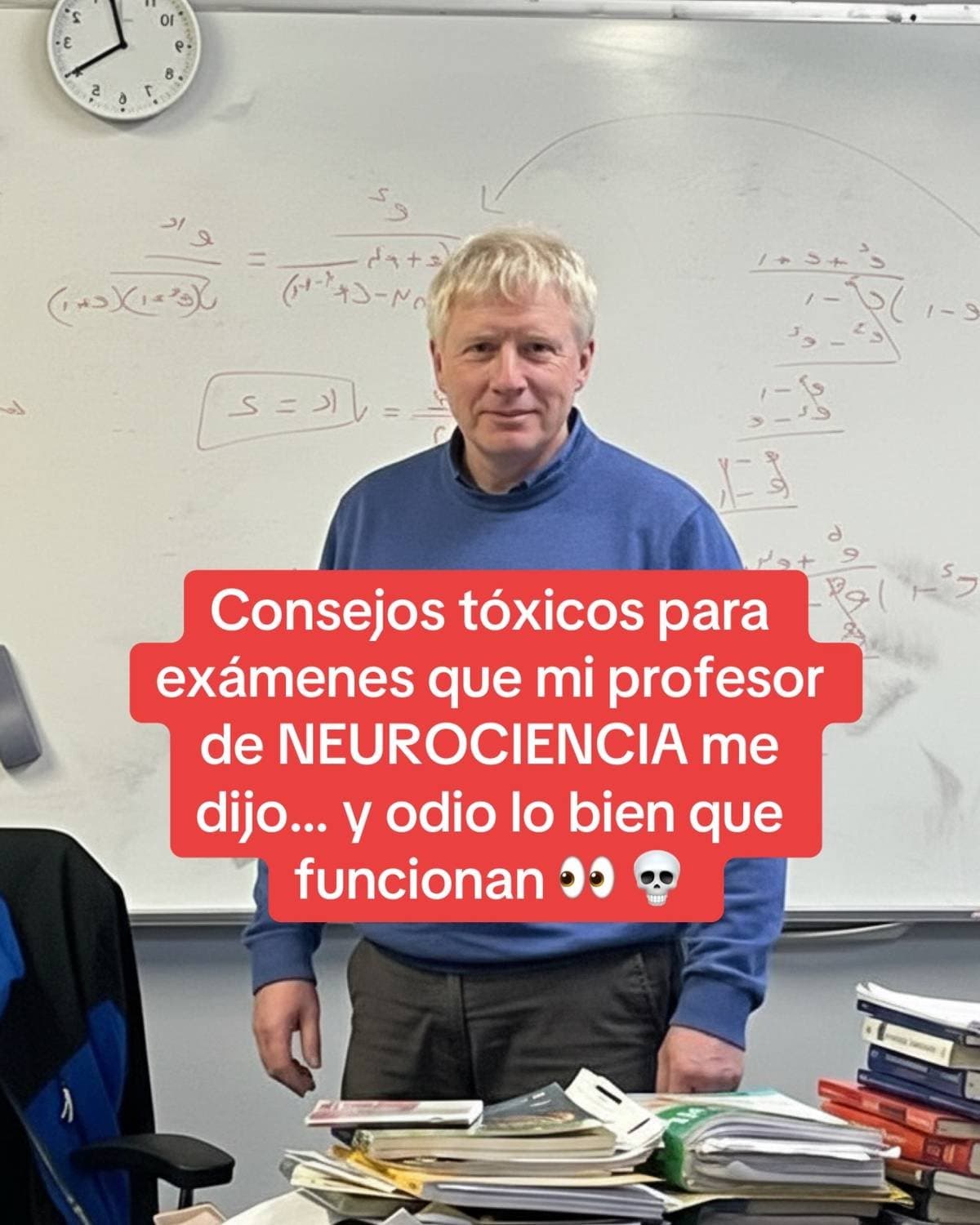 Consejos tóxicos para
exámenes que mi profesor
de NEUROCIENCIA me
dijo... y odio…