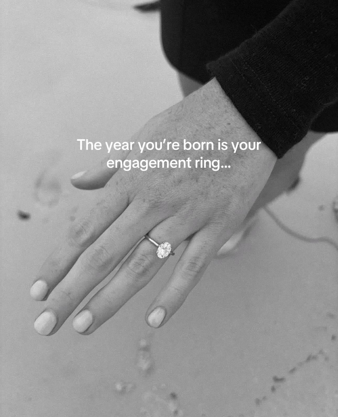 The year you're born is your
engagement ring...