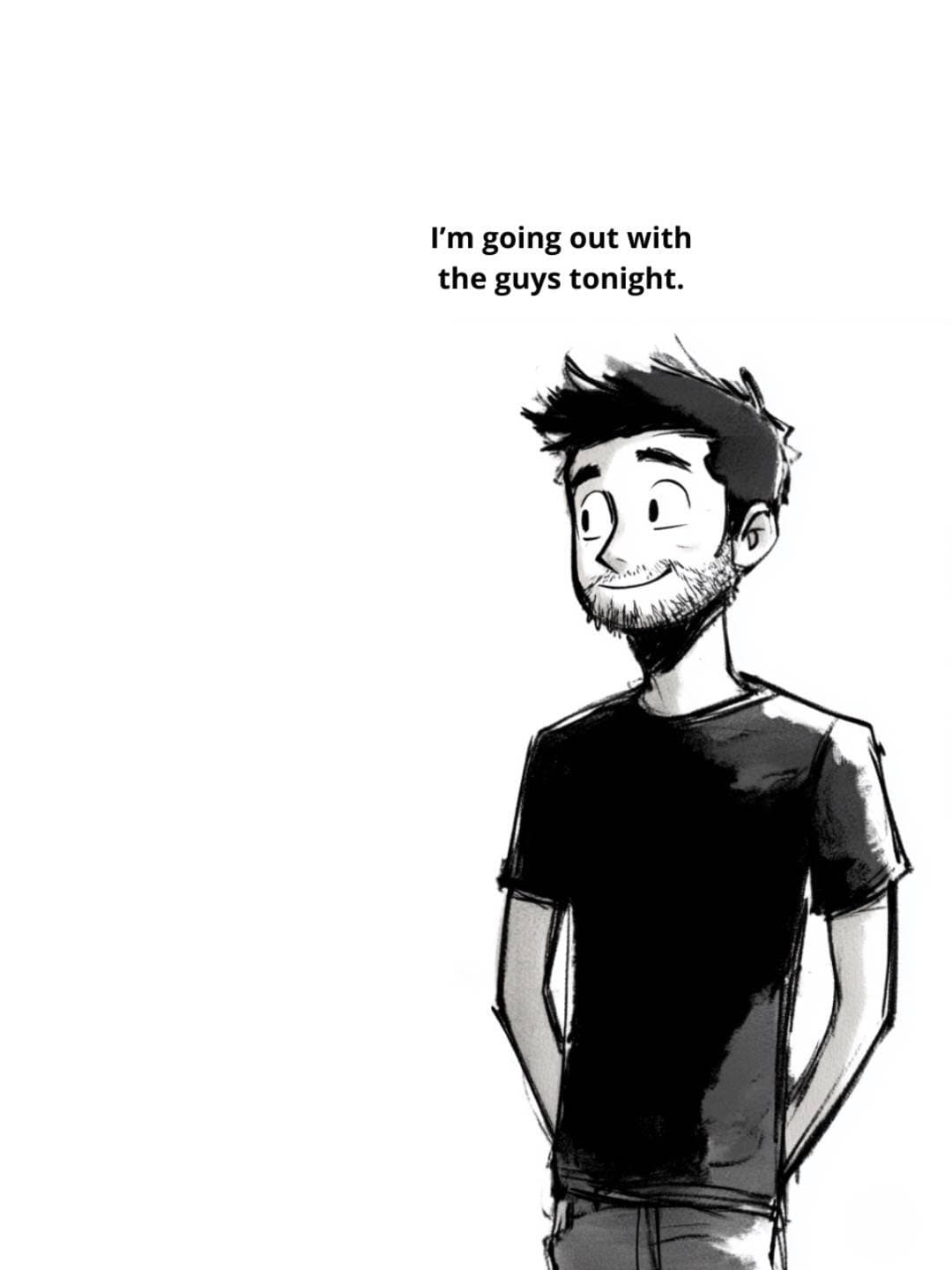 Slide 1: I'm going out with
the guys tonight.