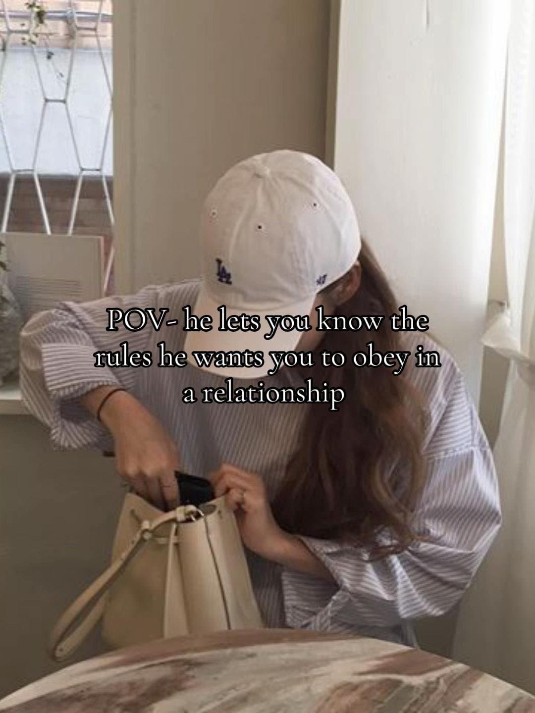 POV- he lets you know the
rules he wants you to obey in
a relationship