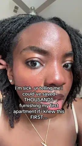 I'm sick. ur telling me i
could've saved
THOUSANDS
furnishing my first
apartment…