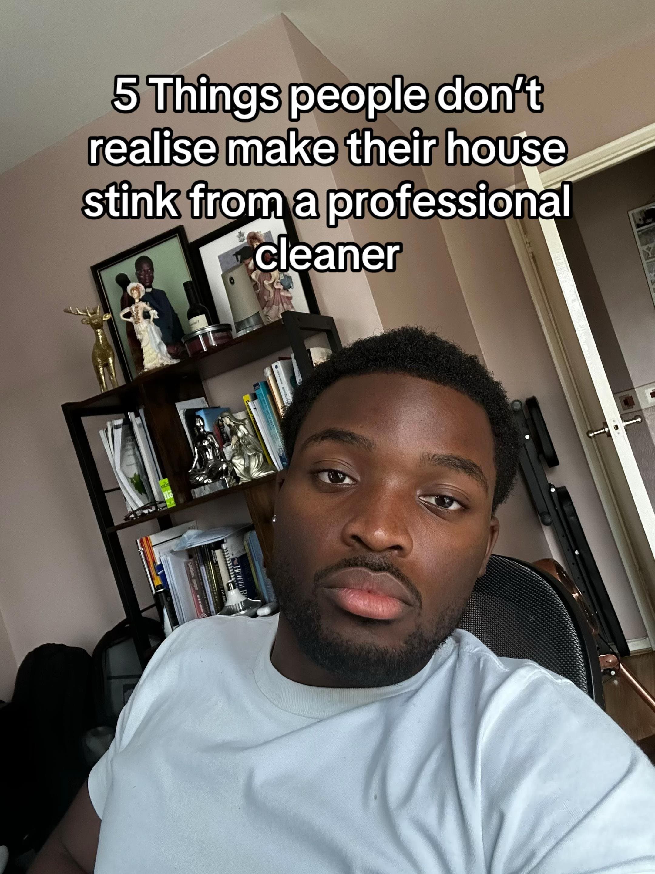 5 Things people don't
realise make their house
stink from a professional
cleaner