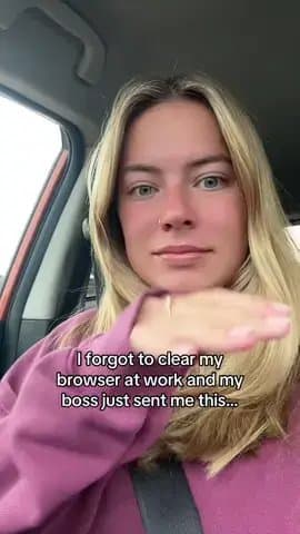 I forgot to clear my 
browser at work and my 
boss just sent me this...