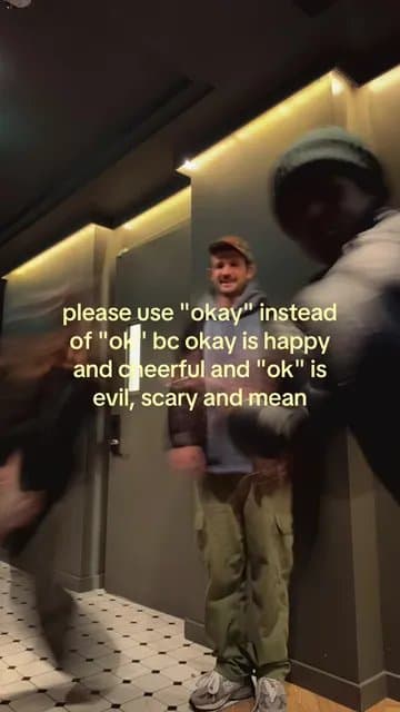 please use "okay" instead
of "ok" bc okay is happy
and cheerful and "ok" is
evil…