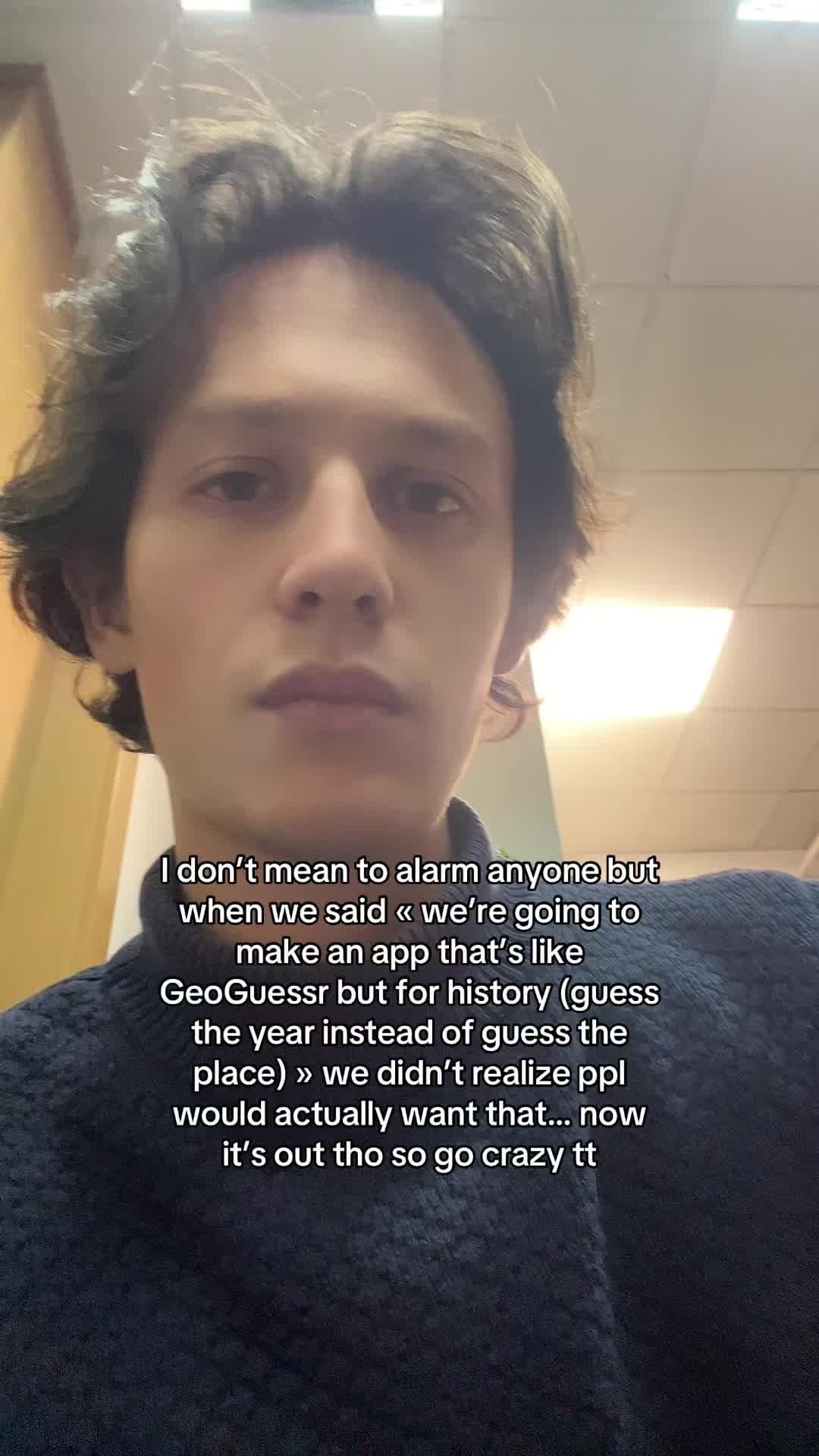 I don't mean to alarm anyone but
when we said « we're going to
make an app that'…