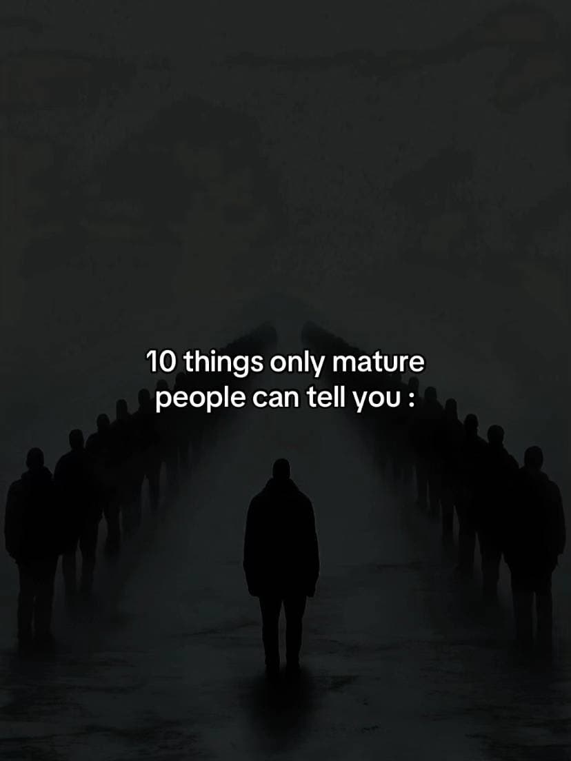 10 things only mature
people can tell you :