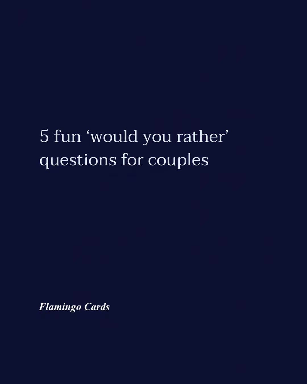 5 fun 'would you rather' questions for couples
Flamingo Cards
