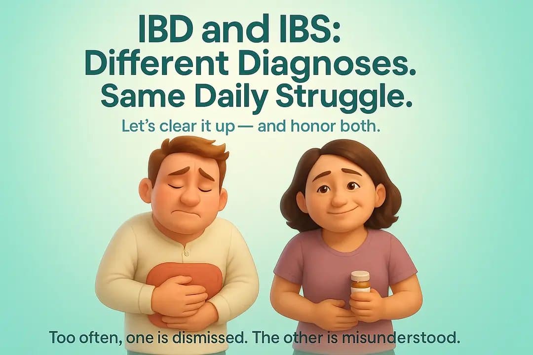 Slide 1: IBD and IBS:
Different Diagnoses.
Same Daily Struggle.
Let's clear it up — and honor both.
Too often, one is dismissed. The other is misunderstood.