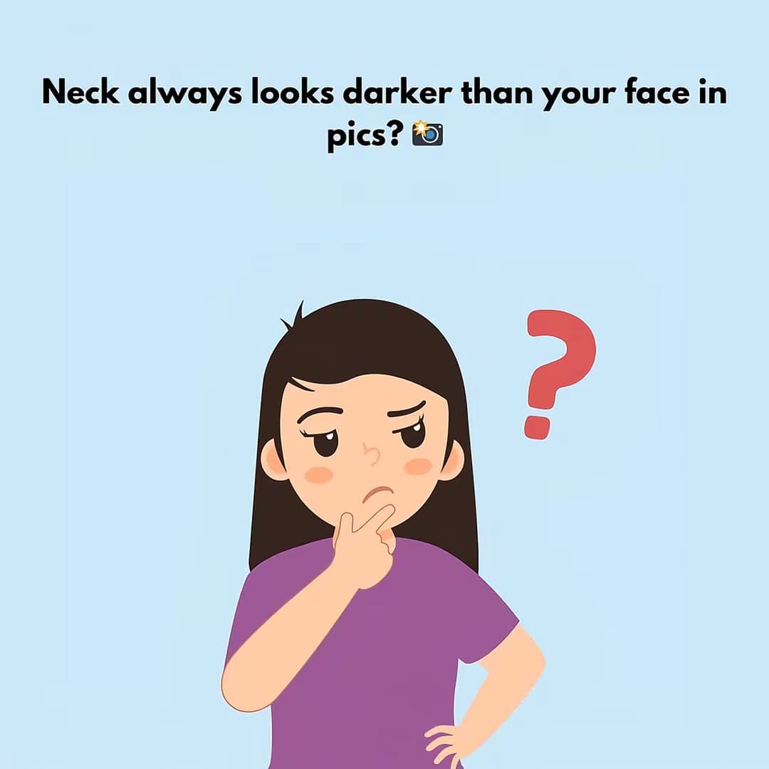 Slide 1: Neck always looks darker than your face in
pics? 🫠