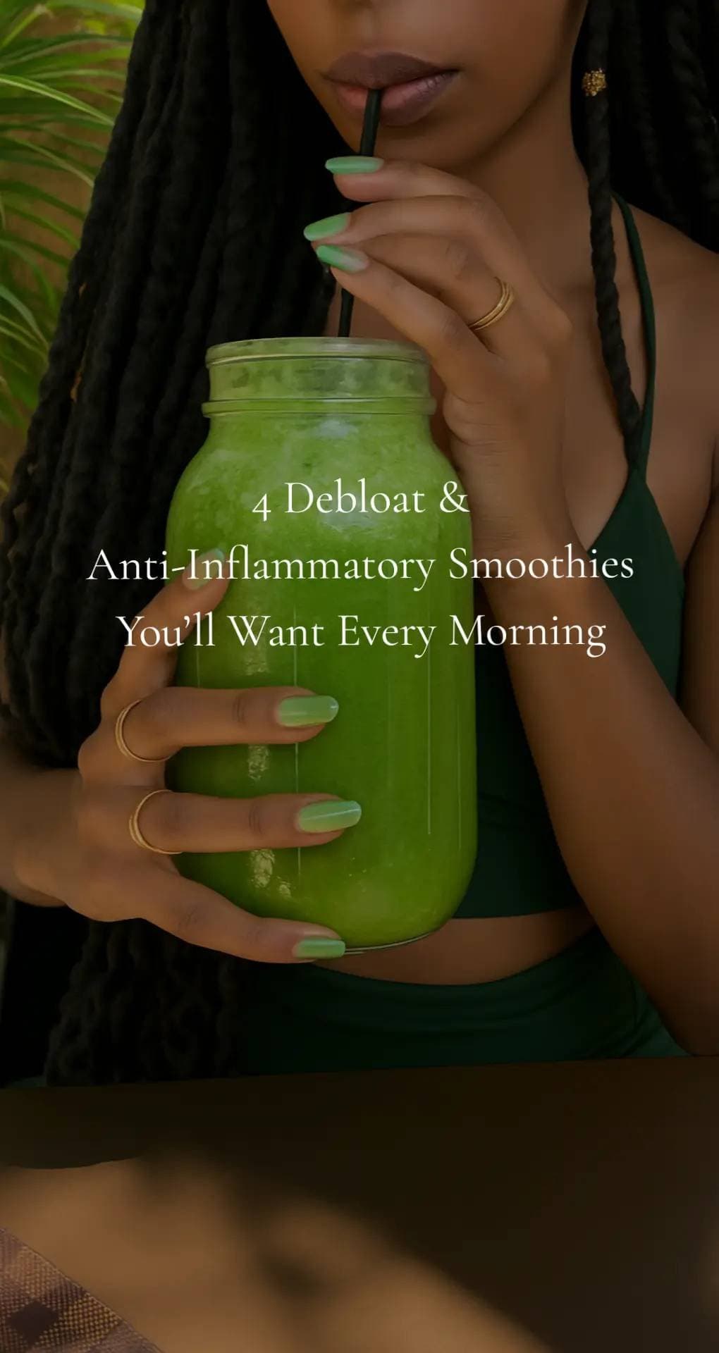 Slide 1: 4 Debloat &
Anti-Inflammatory Smoothies
You'll Want Every Morning