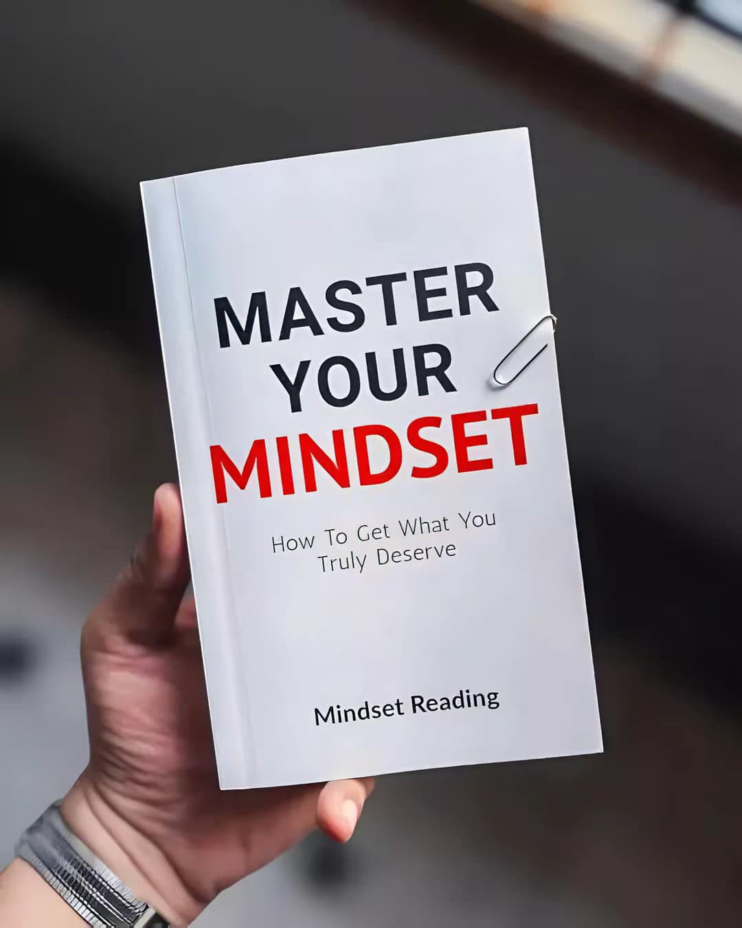 MASTER
YOUR
MINDSET
How To Get What You
Truly Deserve

Mindset Reading