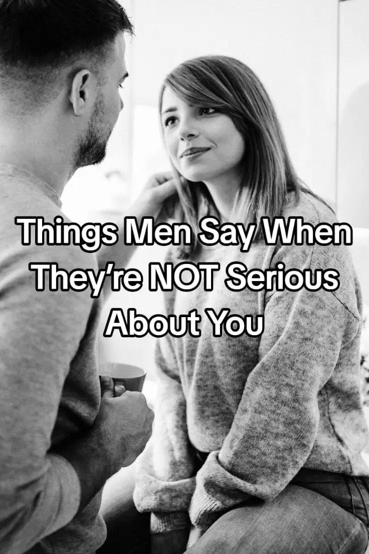 Slide 1: Things Men Say When
They're NOT Serious
About You