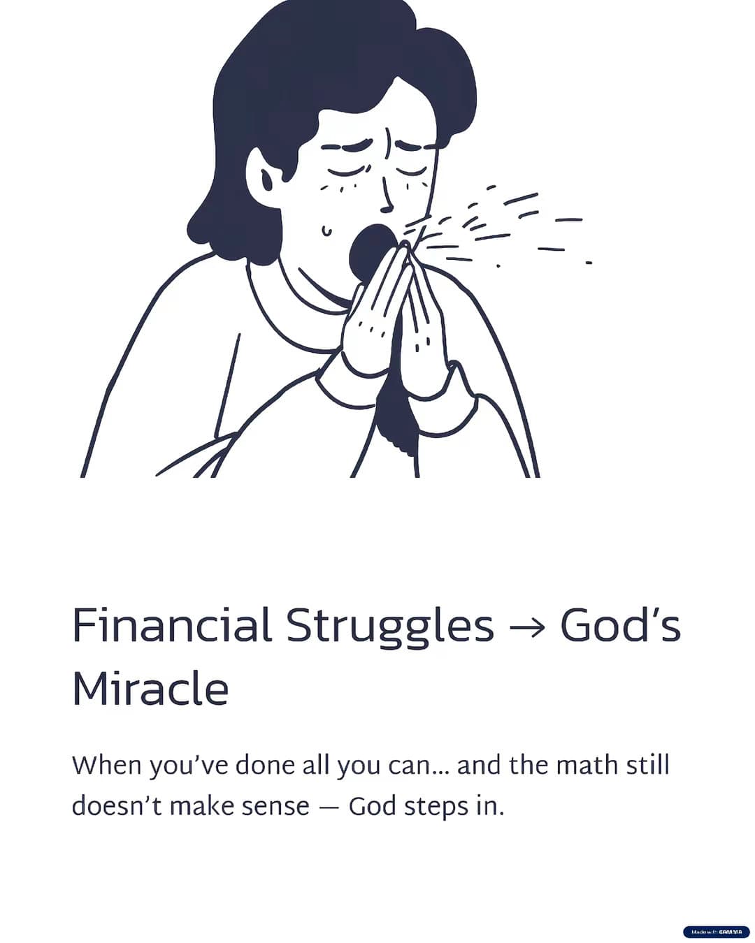 Slide 1: Financial Struggles → God's
Miracle

When you've done all you can... and the math still
doesn't make sense — God steps in.