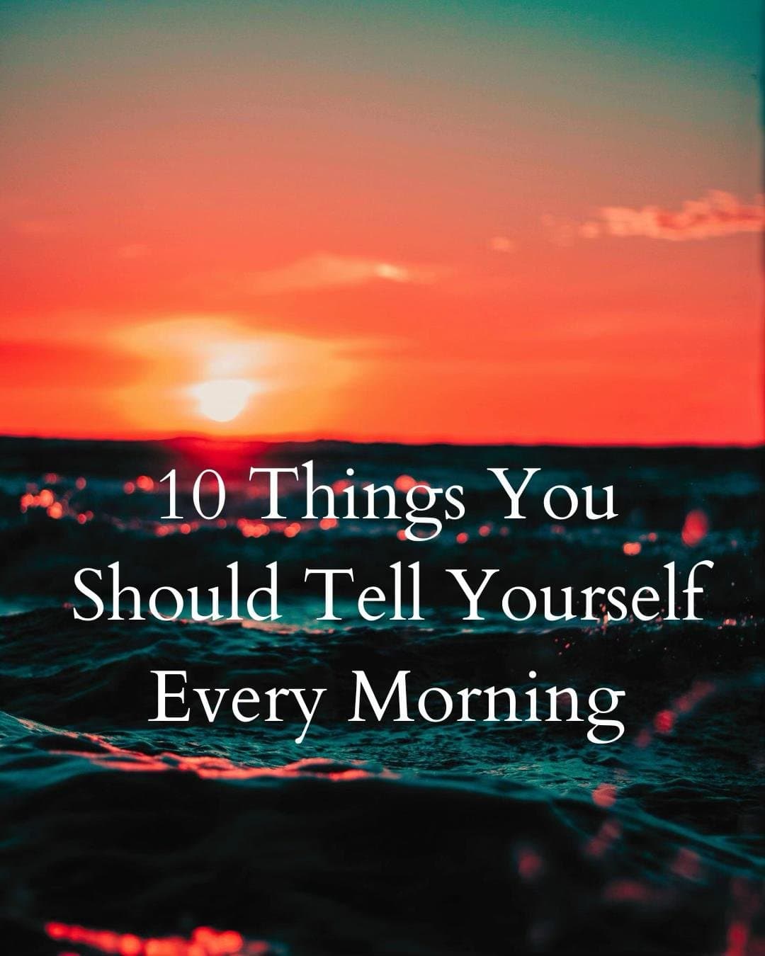 Slide 1: 10 Things You
Should Tell Yourself
Every Morning