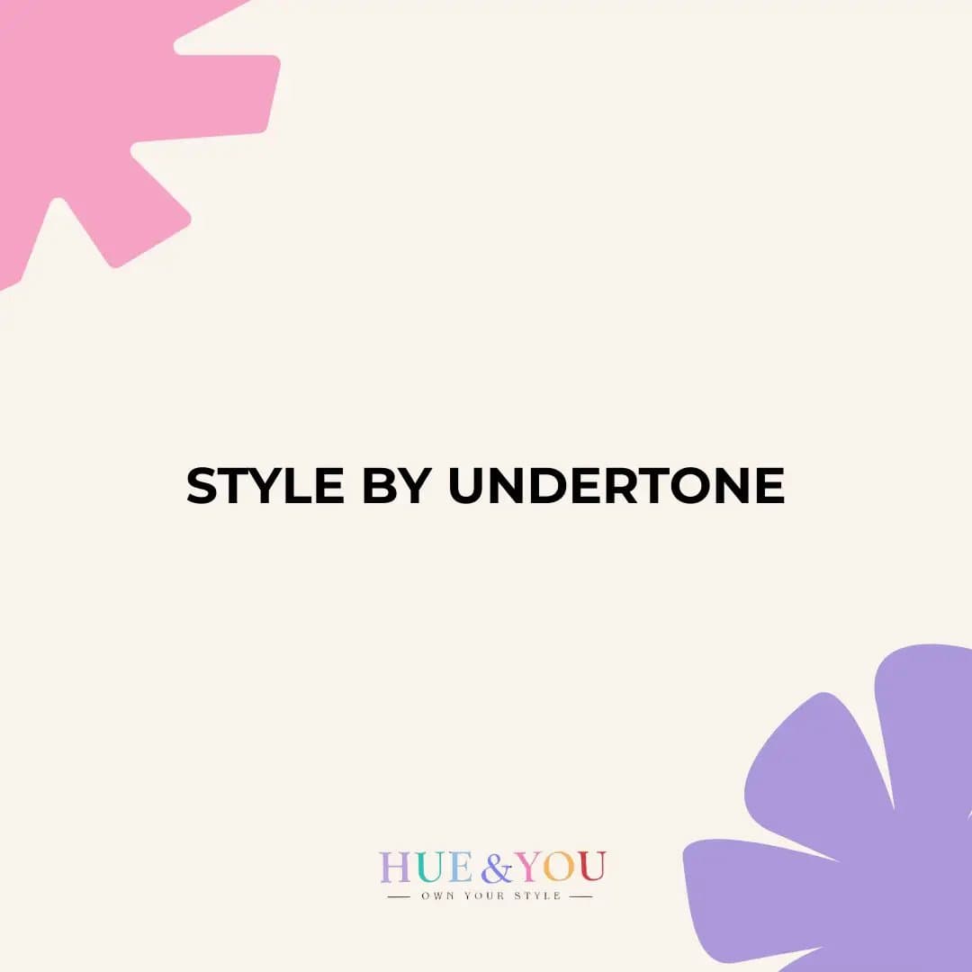 Slide 1: STYLE BY UNDERTONE
HUE & YOU
— OWN YOUR STYLE —