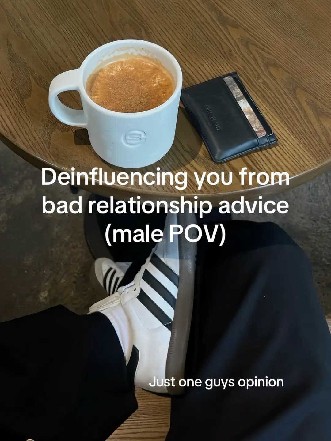Slide 1: Deinfluencing you from
bad relationship advice
(male POV)

Just one guys opinion