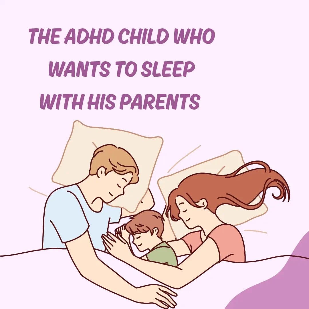 Slide 1: THE ADHD CHILD WHO
WANTS TO SLEEP
WITH HIS PARENTS