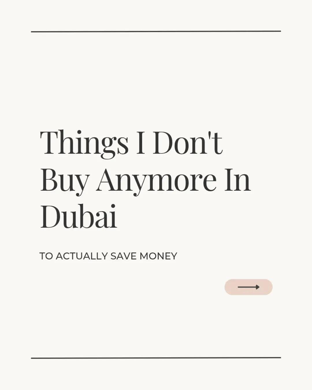 Slide 1: Things I Don't
Buy Anymore In
Dubai
TO ACTUALLY SAVE MONEY
