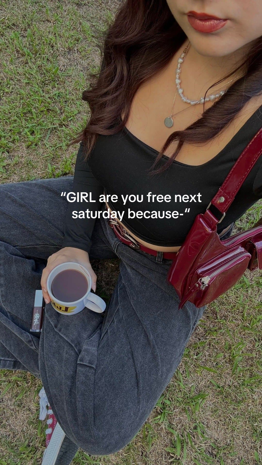 "GIRL are you free next
saturday because-"