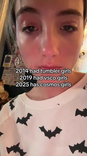 2014 had tumbler girls
2019 had vsco girls
2025 has cosmos girls