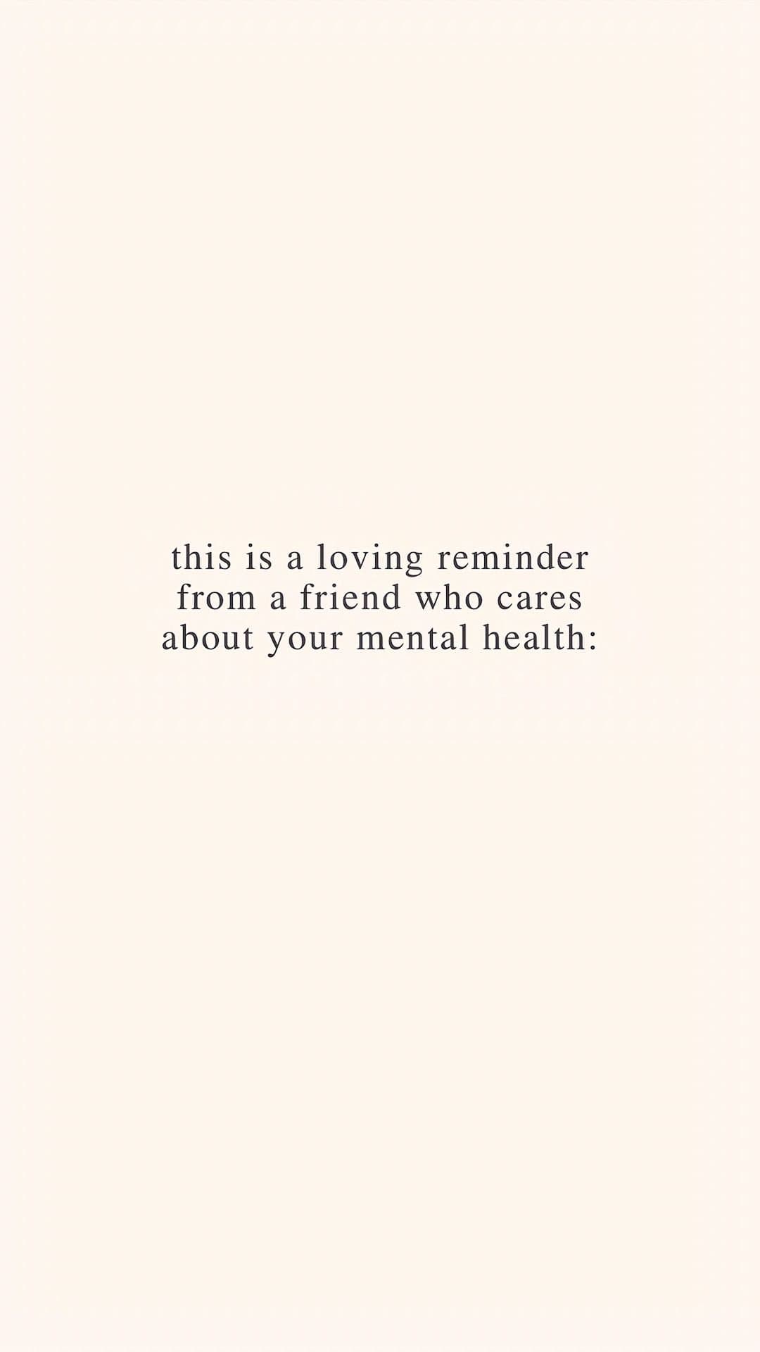 Slide 1: this is a loving reminder from a friend who cares about your mental health: