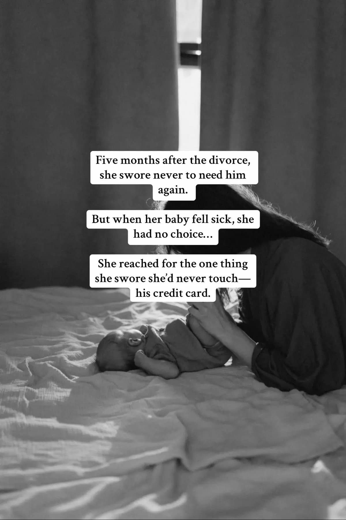 Slide 1: Five months after the divorce, she swore never to need him again.
But when her baby fell sick, she had no choice...
She reached for the one thing she swore she'd never touch — his credit card.