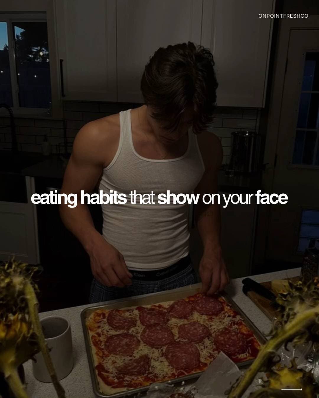 ONPOINTFRESHCO

eating habits that show on your face