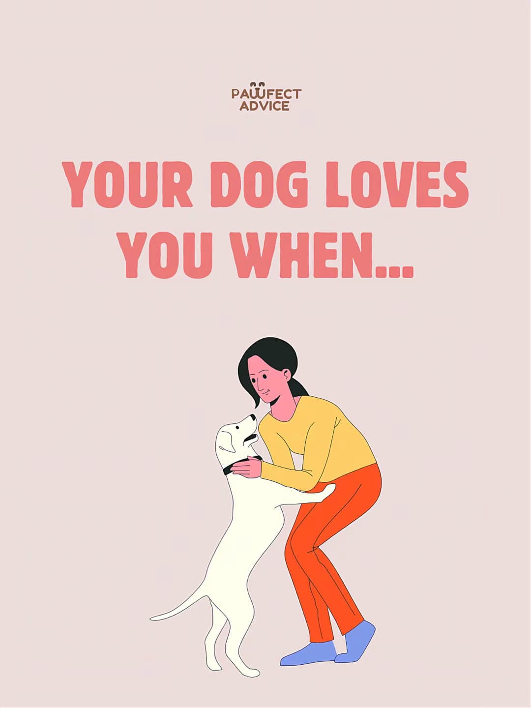 Slide 1: YOUR DOG LOVES
YOU WHEN...

