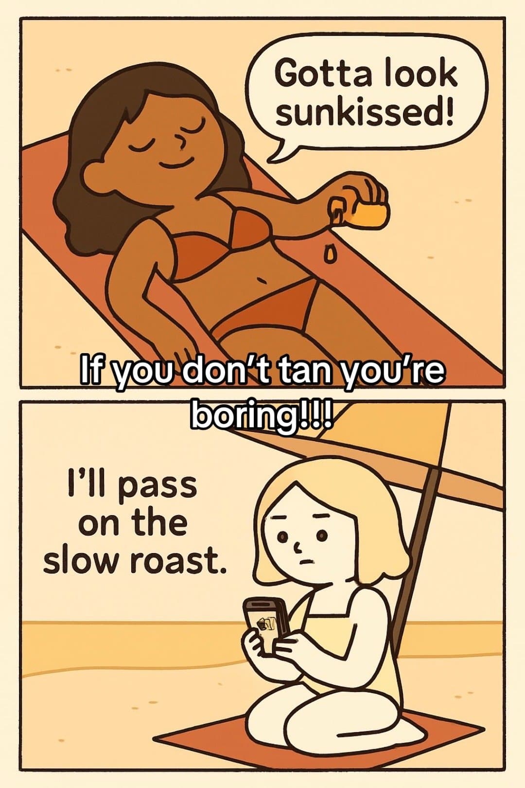 Slide 1: Gotta look
sunkissed!

If you don't tan you're
boring!!!

I'll pass
on the
slow roast.