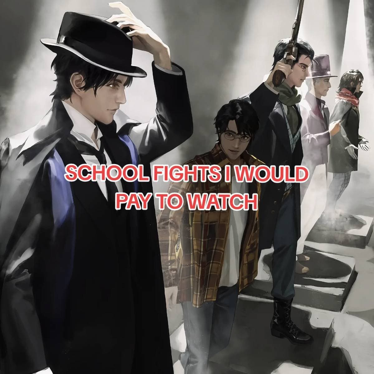 SCHOOL FIGHTS I WOULD 
PAY TO WATCH