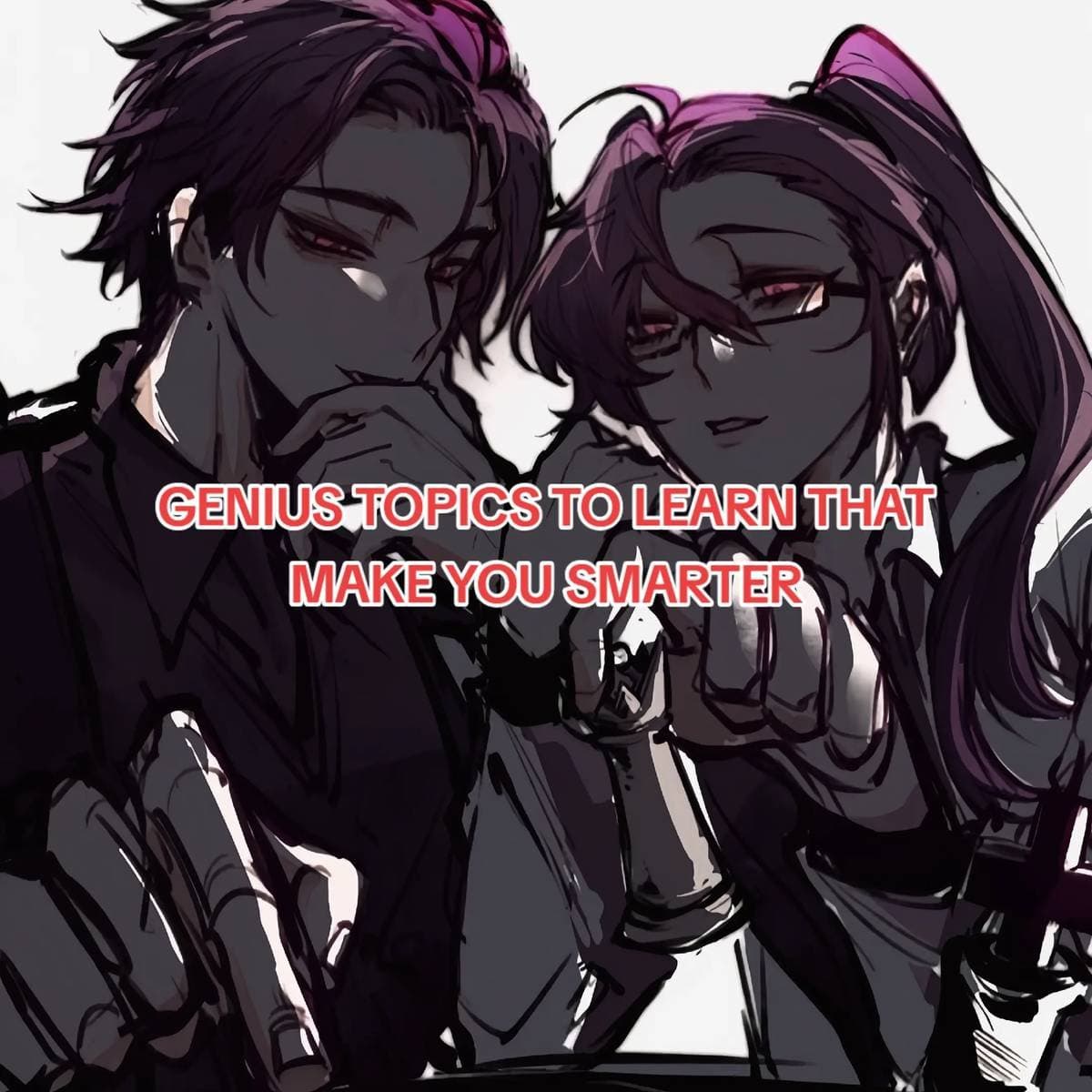 GENIUS TOPICS TO LEARN THAT 
MAKE YOU SMARTER