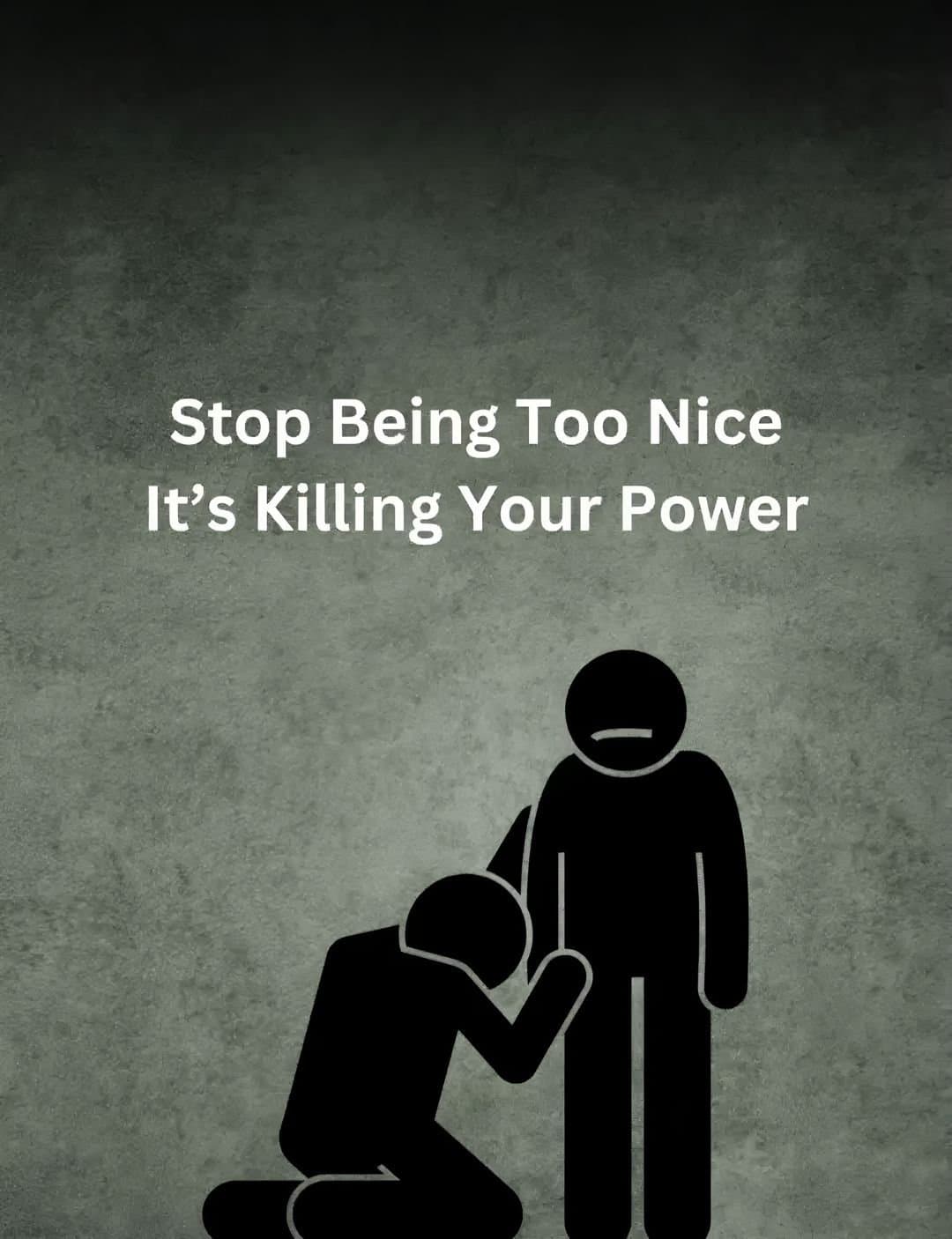 Stop Being Too Nice
It's Killing Your Power