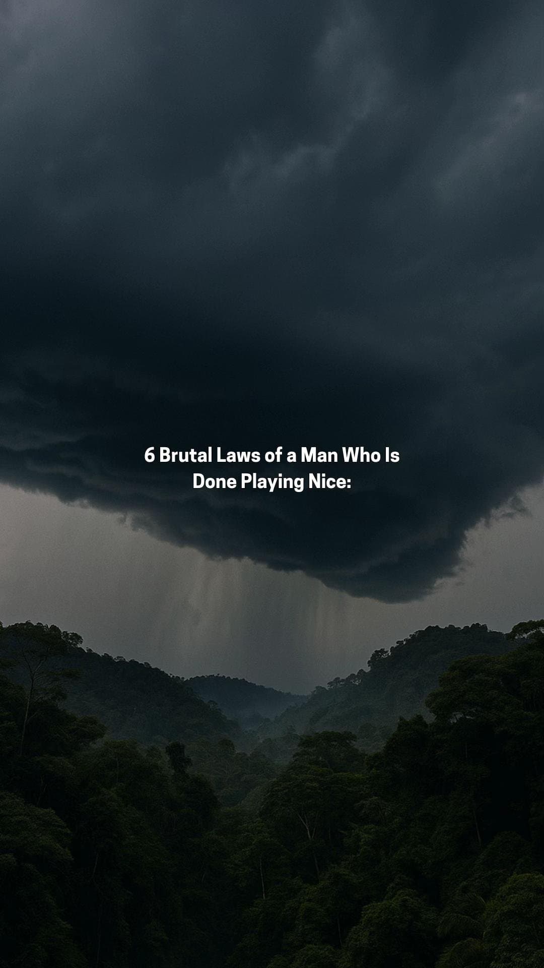 6 Brutal Laws of a Man Who Is
Done Playing Nice: