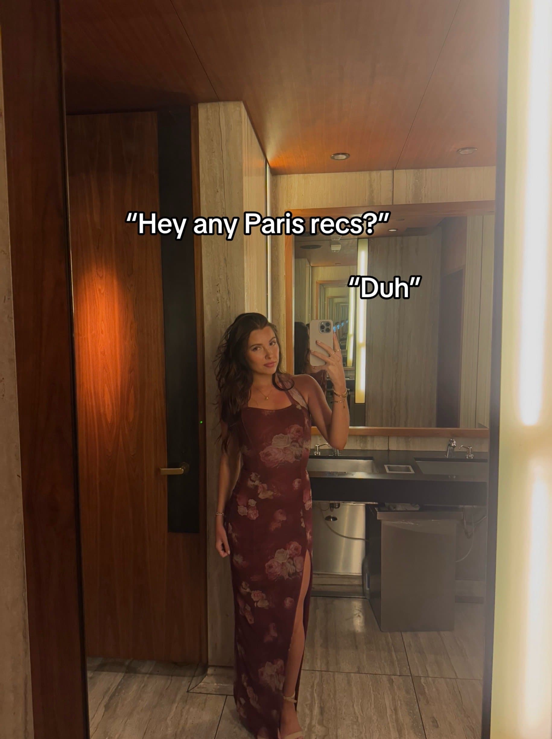 "Hey any Paris recs?"
"Duh"