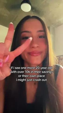 if i see one more 20 year old
with over 10k in their savings
or their own place
…