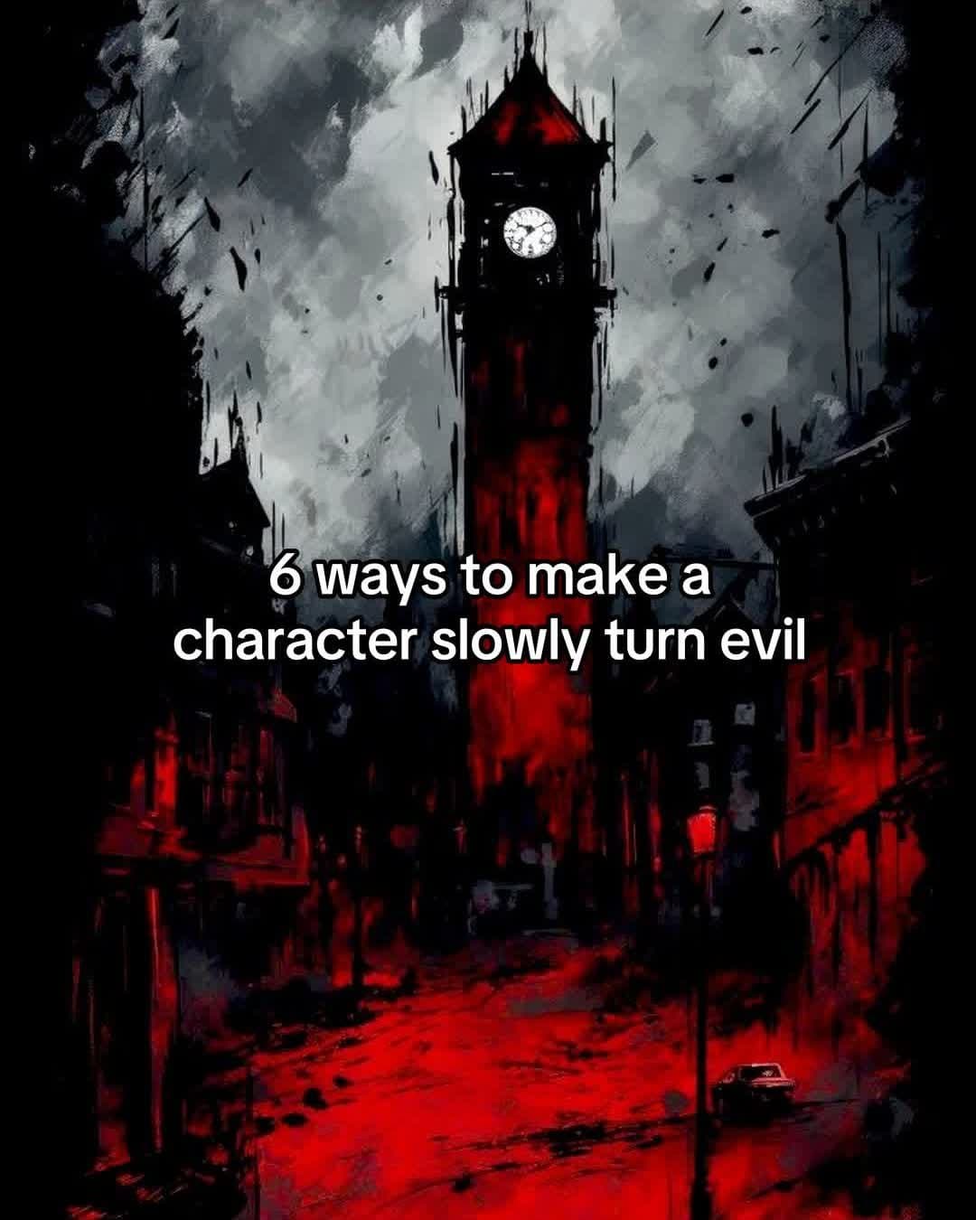 Slide 1: 6 ways to make a
character slowly turn evil