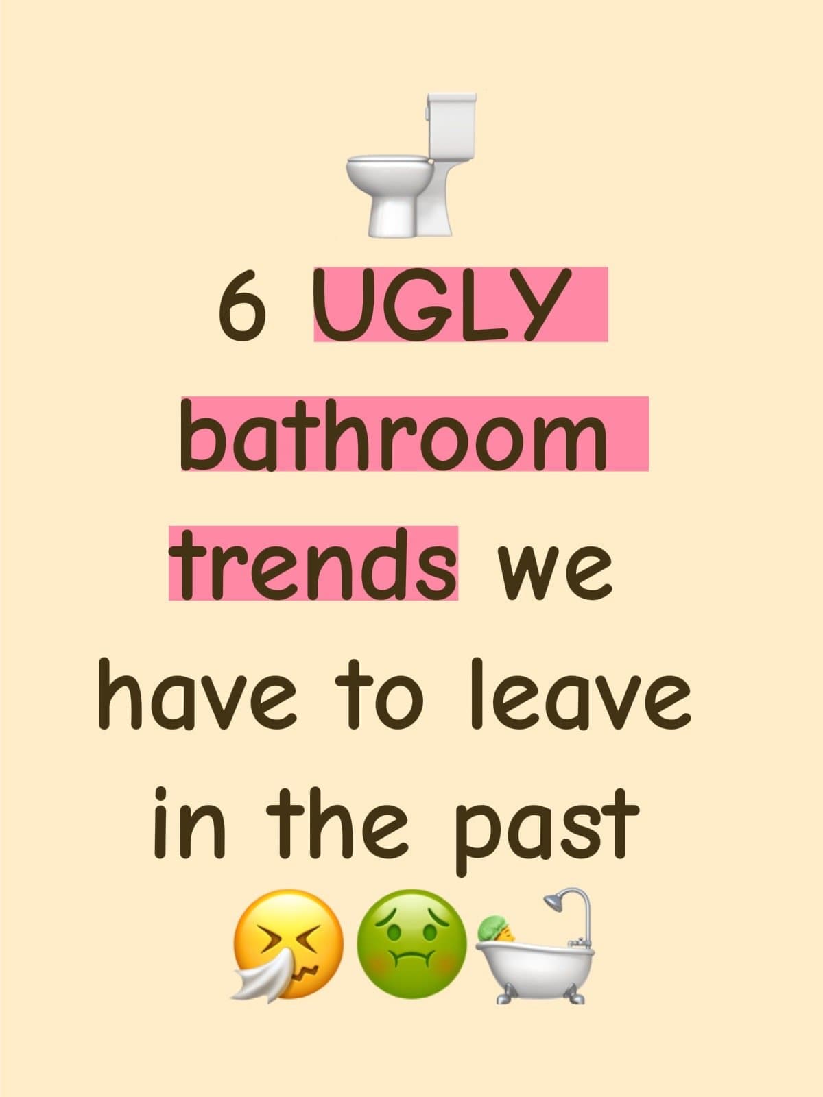 ๐ฝ
6 UGLY
bathroom
trends we
have to leave
in the past
๐คง ๐คข ๐