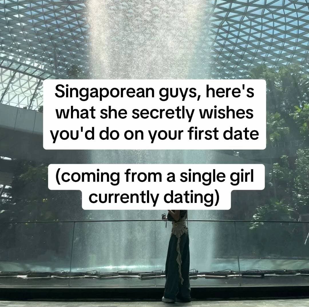 Slide 1: Singaporean guys, here's
what she secretly wishes
you'd do on your first date

(coming from a single girl
currently dating)