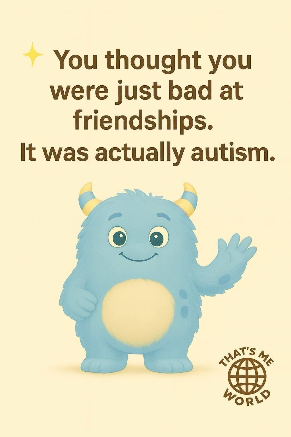 ✨ You thought you
were just bad at
friendships.
It was actually autism.
