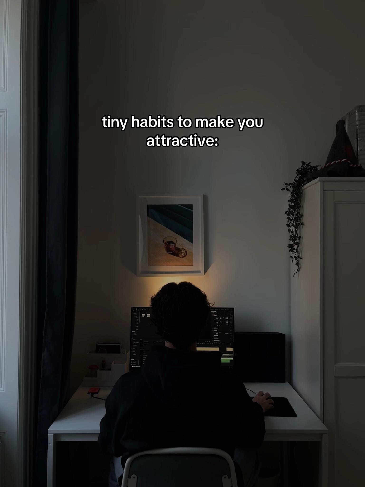 tiny habits to make you
attractive: