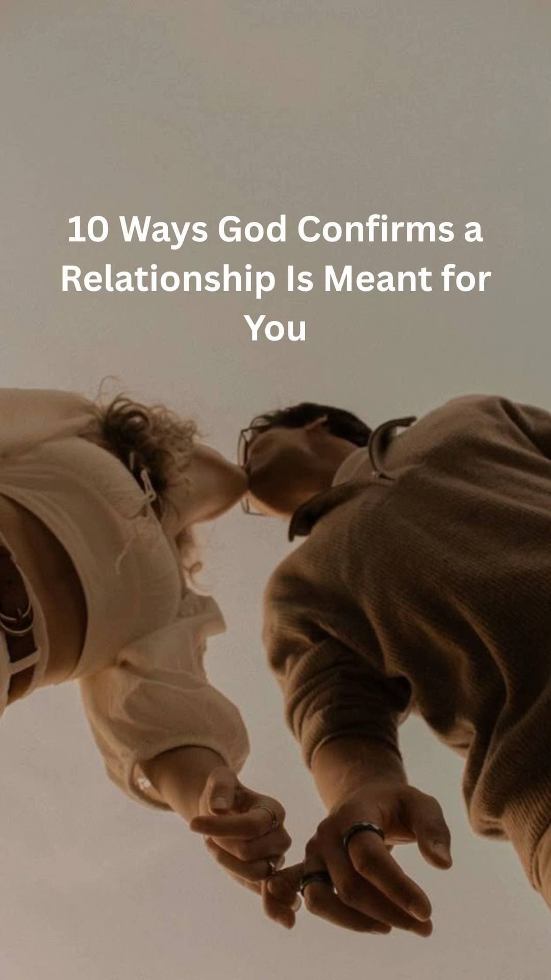 10 Ways God Confirms a
Relationship Is Meant for
You