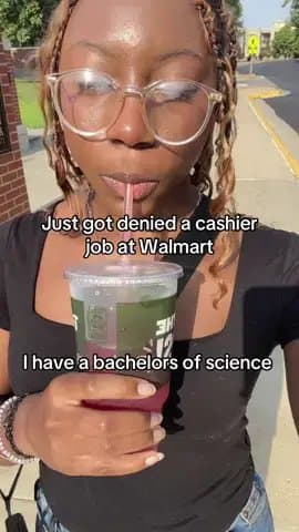 Just got denied a cashier
job at Walmart

I have a bachelors of science